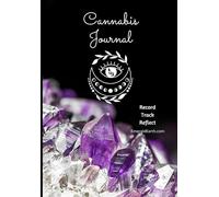 The Ultimate Cannabis Log Journal - Track, Discover, and Elevate Your Experience!: Tracker Notebook to Record Marijuana Strains