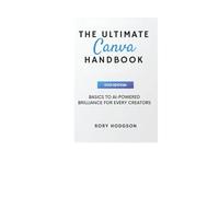 The Ultimate Canva Handbook: 2025 Edition: Basics to AI-Powered Brilliance for Every Creator's Project