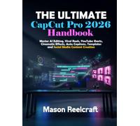The Ultimate CapCut Pro 2026 Handbook: Master AI Editing, Viral Reels, YouTube Shorts, Cinematic Effects, Auto Captions, Templates and Social Media Content Creation