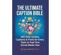 The Ultimate Caption Bible: 365 Daily Quotes, Captions & Posts for Every Topic to Fuel Your Social Media Year