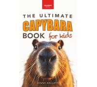 The Ultimate Capybara Book for Kids: 100+ Amazing Capybara Facts, Photos, Quiz & Fun Activities (Ages 8-12): 100+ Amazing Facts, Photos, Activities & More: 41 (Animal Books for Kids)