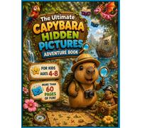 The Ultimate Capybara Hidden Pictures Adventure Book: 60 Fun Hidden Picture Adventures for Kids Ages 4-8