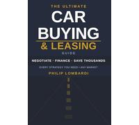 The Ultimate Car Buying & Leasing Guide: How to Negotiate, Finance, and Save Thousands on Any New, Used, or Leased Vehicle - Dealership Secrets, EV Strategy, Tariffs & More