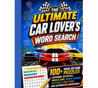 The Ultimate Car Lover's Word Search: +100 High-Octane Puzzles Featuring Supercars, Muscle Cars, Racing Legends, Mechanics, Road Trips, and Automotive Adventures (The Ultimate Word Search Collection)