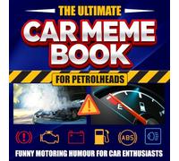 The Ultimate Car Meme Book for Petrolheads: Funny Motoring Humour for Car Enthusiasts