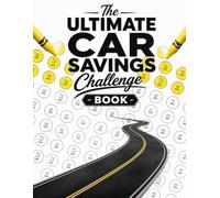 The Ultimate Car Savings Challenge book: Color Your Way to Car Ownership - Complete Savings Challenges from $100 to $50,000 for Buying, Repairing, Maintaining & Upgrading Your Vehicle with Confidence