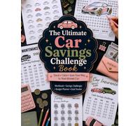 The Ultimate Car Savings Challenge book: From Your First $100 to Your Next Car - A Complete Color-In Savings Challenge System for Car Buying, Maintenance, Repairs & Unexpected Vehicle Costs.