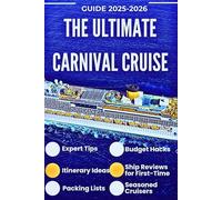 The Ultimate Carnival Cruise Guide 2025-2026: Expert Tips, Itinerary Ideas, Packing Lists, Budget Hacks, and Ship Reviews for First-Time and Seasoned Cruisers