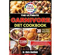 THE ULTIMATE CARNIVORE DIET COOKBOOK: A Complete Guide to Healing Inflammation, Boosting Energy, and Reclaiming Health on the Carnivore Diet