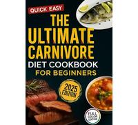 The Ultimate Carnivore Diet Cookbook for Beginners: 500 Days of Easy Meat-Based Recipes and 28-Day High-Protein Meal Plan for Weight Loss and Inflammation Relief