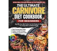 THE ULTIMATE CARNIVORE DIET COOKBOOK FOR BEGINNERS: Over 100+ Easy, High-Protein, Low-Carb Recipes for Weight Loss, Energy Boost, and Optimal Health