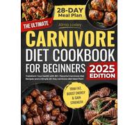 The Ultimate Carnivore Diet Cookbook For Beginners: Transform Your Health with 80+ Flavorful Carnivore Diet Recipes and a Simple 28-Day carnivore diet Meal Plan! (Carnivore Diet Cooking)