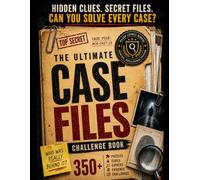 THE ULTIMATE CASE FILES CHALLENGE BOOK: 350+ Investigation Puzzles, Hidden Clues, Cryptic Codes, Logic Challenges & Mystery Cases to Test Your Inner Detective (The Ultimate Puzzle Collection)