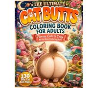 The Ultimate Cat Butts Coloring Book for Adults: A Funny All-in-One Cat Butt Coloring Book Featuring Cute, Cozy, Kawaii, Holiday, Space, Beach, ... Pages (Cat Butts Coloring Book Collection)