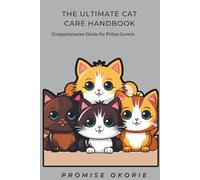 The Ultimate Cat Care Handbook: A Comprehensive Guide for Feline Lovers