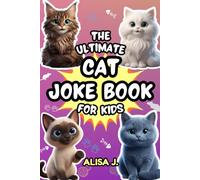 The Ultimate Cat Joke Book for Kids: Feline Funnies, Purr-fect Puns & Cat-astrophic Riddles (Kids Joke Books)