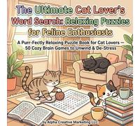 The Ultimate Cat Lover's Word Search: Relaxing Puzzles for Feline Enthusiasts: A Purr-Fectly Relaxing Puzzle Book for Cat Lovers - 50 Cozy Brain Games to Unwind & De-Stress