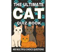 The Ultimate Cat Quiz Book: 400 Fun Multiple-Choice Questions on Cat Breeds, Behavior, Training, and Much More - With Answers and Explanations