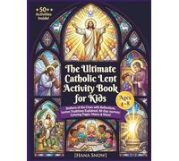 The Ultimate Catholic Lent Activity Book for Kids Ages 4-8: Stations of the Cross with Reflections, Lenten Traditions Explained, 40-Day Journey, Coloring Pages, Mazes & 50+ Activities for Easter