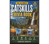 The Ultimate Catskills Trivia Book: 100 Fascinating Questions and Answers About History, Nature, Wildlife, Famous People, Hidden Gems, Scenic Attractions & Local Traditions