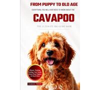 The Ultimate Cavapoo Big Guide: Everything You Will Ever Need To Know About The Cavapoo Book