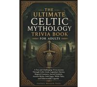 The Ultimate Celtic Mythology Trivia Book For Adults: A Fun and Challenging Trivia Journey Through Celtic Gods, Legendary Heroes, Magical Creatures, ... (The Ultimate Trivia Book For Adults Series)