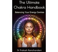 The Ultimate Chakra Handbook: Balancing Your Energy Centres (REIKI)