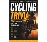 The Ultimate Challenge: Cycling Trivia: 600+ Questions on Legendary Riders, Grand Tours, Historic Races & Cycling's Greatest Moments. A Gift Every Cycling Fan Will Love.