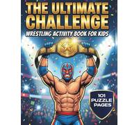 The Ultimate Challenge Wrestling Activity Book for Kids: 101 Wrestling Puzzle Pages Packed with Mazes, Word Searches, Scrambles, and Creative Writing Challenges