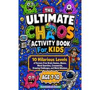 The Ultimate Chaos Activity Book for Kids: 10 Hilarious Levels of Screen-Free Brain Games, Mazes, Word Searches, Crosswords, Drawing Challenges, and Weird Missions, Ages 7-10