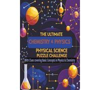 The Ultimate Chemistry & Physics Physical Science Puzzle Challenge: 300 Mind-Bending Word Puzzles for Physics and Chemistry Enthusiasts - Boost Your Scientific Knowledge While Having Fun!