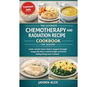THE ULTIMATE CHEMOTHERAPY AND RADIATION RECIPE COOKBOOK FOR SENIORS: Gentle, Nutrient-Dense Meals to Support Strength, Manage Side Effects, Maintain Weight, and Promote Healing During Cancer Treatment