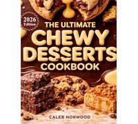 THE ULTIMATE CHEWY DESSERTS COOKBOOK: Easy Homemade Chewy Dessert Recipes with Simple Ingredients