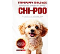 The Ultimate Chi-poo Big Guide: Everything You Will Ever Need To Know About The Chi-poo Book