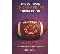 The Ultimate Chicago Bears Trivia Book: 150 Questions + 10 Bonus Highlights for True Bears Fans (2026 Edition): A Fun Unofficial Quiz Book for Chicago ... Iconic Games, Legends, and Historic Moments