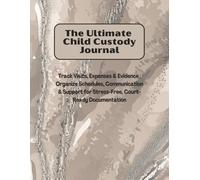 The Ultimate Child Custody Journal: Track Visits, Expenses & Evidence | Organize Schedules, Communication & Support for Stress-Free, Court-Ready Documentation
