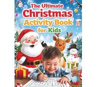 The Ultimate Christmas Activity Book for Kids : 120 Fun & Festive Games Including I Spy, Dot to Dot, Mazes, Spot the Difference, Counting, Tracing and More! For Ages 4-8