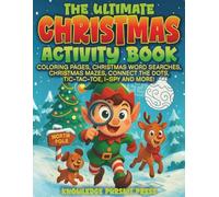 The Ultimate Christmas Activity Book: With Coloring pages, Christmas Word Searches, Christmas Mazes, Connect- The- Dots, Tic-Tac-Toe, I-Spy And More!