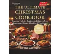 THE ULTIMATE CHRISTMAS COOKBOOK: Over 100 Holiday Recipes to Brighten Your Season and Create Cherished Traditions