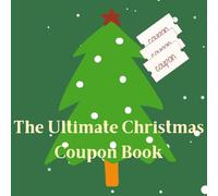 The Ultimate Christmas Coupon Book: 30 Fun & Festive Coupons for Family, Couples, and Friends - A Colorful Holiday Gift to Spread Joy