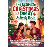 “The Ultimate Christmas Family Activity Book: Fun Holiday Games, Coloring Pages, Puzzles, Quotes & Festive Facts for Kids and Adults”: A Joyful Christmas Companion for the Whole Family