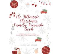 The Ultimate Christmas Family Keepsake Book: Stories, Coloring Pages, Crafts & Recipes to Enjoy Together! (The Family Keepsake Activity Series)