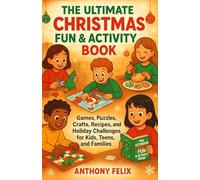 The Ultimate Christmas Fun & Activity Book: Games, Puzzles, Crafts, Recipes, and Holiday Challenges for Kids, Teens, and Families
