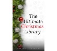 The Ultimate Christmas Library: 100+ Authors 200 Novels Novellas Stori