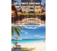 The Ultimate Christmas & New Year Travel Guide 2025-2026: Discover Magical Christmas Markets, Cozy Cities, and the Best Warm Winter Escapes for January (Detour Diaries)