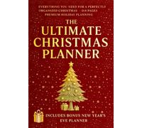 The Ultimate Christmas Planner: Holiday Organizer with Gift Lists, Budget Trackers, Meal Planning, Calendars & a Bonus New Year’s Eve Section