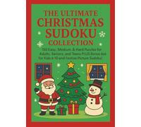 The Ultimate Christmas Sudoku Collection: 130 Easy, Medium, & Hard Puzzles for Adults, Seniors, and Teens PLUS 6x6 for kids 6-10 and Festive Picture Sudoku! (The Merry Minds Christmas Collection)