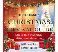 The ultimate christmas survival guide: stress-free planning, gifts, and memories: Your go-to handbook for a magical and organized holiday season