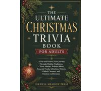 The Ultimate Christmas Trivia Book For Adults: A Fun and Festive Trivia Journey Through Holiday Traditions, Classic Movies, Beloved Music, Seasonal ... (The Ultimate Trivia Book For Adults Series)