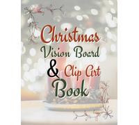 The Ultimate Christmas Vision Board Clip Art Collection: 500+ Premium Christmas Images for Vision Boarding, Scrapbooking, Journaling & Creative ... Edition (Clip Art and Vision Boarding Books)